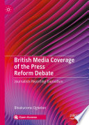 British Media Coverage of the Press Reform Debate : Journalists Reporting Journalism /