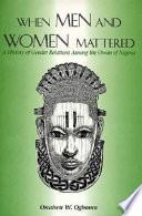 When men and women mattered : a history of gender relations among the Owan of Nigeria /
