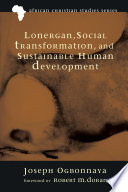 Lonergan, social transformation and sustainable human development /