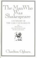 The man who was Shakespeare : a summary of the case unfolded in The mysterious William Shakespeare, the myth and the reality /