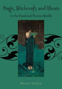 Magic, witchcraft, and ghosts in the Greek and Roman worlds : a sourcebook /
