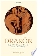 Drakōn : dragon myth and serpent cult in the Greek and Roman worlds /