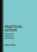 Practical action : Wittgenstein, pragmatism and sociology /
