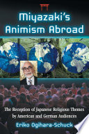 Miyazaki's animism abroad : the reception of Japanese religious themes by American and German audiences /