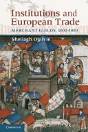 Institutions and European Trade : Merchant Guilds, 1000-1800 /