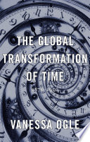 The global transformation of time, 1870-1950 /