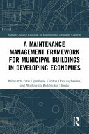 A maintenance management framework for municipal buildings in developing economies /