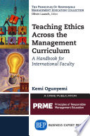 Teaching ethics across the management curriculum : a handbook for international faculty /