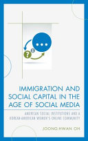 Immigration and social capital in the age of social media : American social institutions and a Korean-American women's online community /