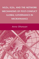 NGOs, IGOs, and the network mechanisms of post-conflict global governance in microfinance /