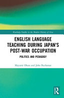 English language teaching during Japan's post-war occupation : politics and pedagogy /