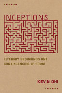 Inceptions : literary beginnings and contingencies of form /