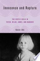 Innocence and Rapture : The Erotic Child in Pater, Wilde, James, and Nabokov /