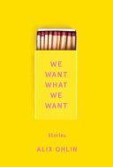 We want what we want : stories /