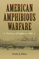 American amphibious warfare : the roots of tradition to 1865 /