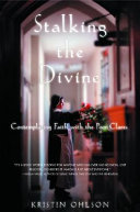 Stalking the divine : contemplating faith with the Poor Clares /