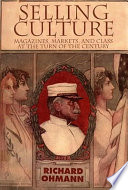 Selling culture : magazines, markets, and class at the turn of the century /