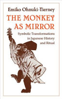The monkey as mirror : symbolic transformations in Japanese history and ritual /