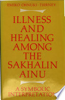 Illness and healing among the Sakhalin Ainu : a symbolic interpretation /