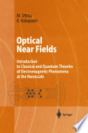 Optical Near Fields : Introduction to Classical and Quantum Theories of Electromagnetic Phenomena at the Nanoscale /