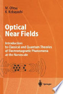 Optical near fields : introduction to classical and quantum theories of electromagnetic phenomena at the nanoscale /