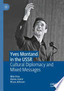 Yves Montand in the USSR : Cultural Diplomacy and Mixed Messages /