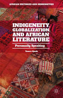 Indigeneity, globalization, and African literature : personally speaking /