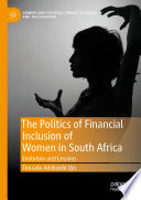 The Politics of Financial Inclusion of Women in South Africa : Evolution and Lessons /