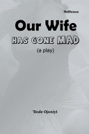 Our wife has gone mad : (a play) /
