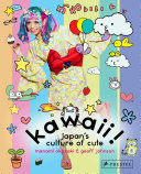 Kawaii! : Japan's culture of cute /