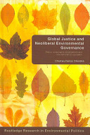 Global justice and neoliberal environmental governance : ethics, sustainable development and international co-operation /