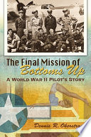 The final mission of Bottoms Up : a World War II pilot's story /