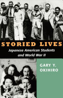 Storied lives : Japanese American students and World War II /