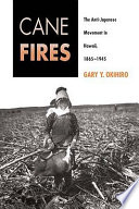 Cane fires : the anti-Japanese movement in Hawaii, 1865-1945 /