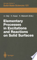 Elementary Processes in Excitations and Reactions on Solid Surfaces : Proceedings of the 18th Taniguchi Symposium Kashikojima, Japan, January 22-27, 1996 /