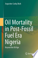 Oil Mortality in Post-Fossil Fuel Era Nigeria : Beyond the Oil Age /