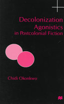Decolonization agonistics in postcolonial fiction /