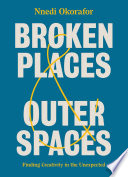 Broken places & outer spaces : finding creativity in the unexpected /