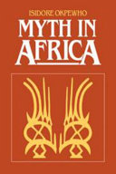 Myth in Africa : a study of its aesthetic and cultural relevance /