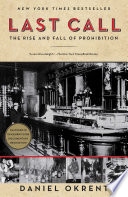 Last Call : the Rise and Fall of Prohibition /