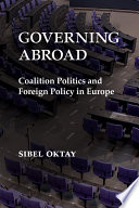 Governing abroad : coalition politics and foreign policy in Europe /