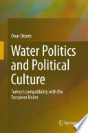 Water politics and political culture : Turkey's compatibility with the European Union /