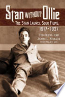 Stan without Ollie : the Stan Laurel solo films, 1917-1927 /