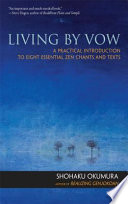 Living by vow : a practical introduction to eight essential Zen chants and texts /