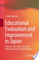 Educational Evaluation and Improvement in Japan : Linking Lesson Study, Curriculum Management and School Evaluation /