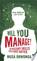 Will you manage? : the necessary skills to be a great gaffer /