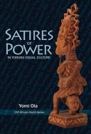 Satires of power in Yoruba visual culture /