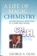 A life of magic chemistry : autobiographical reflections of a nobel prize winner /