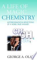 A life of magic chemistry : autobiographical reflections of a Nobel prize winner /