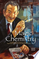 A life of magic chemistry : autobiographical reflections including post-Nobel Prize years and the methanol economy /